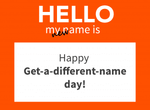 Happy get a different name day!